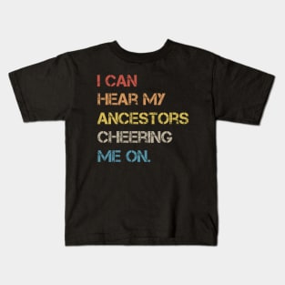 I Can Hear My Ancestors Cheering Me On Kids T-Shirt